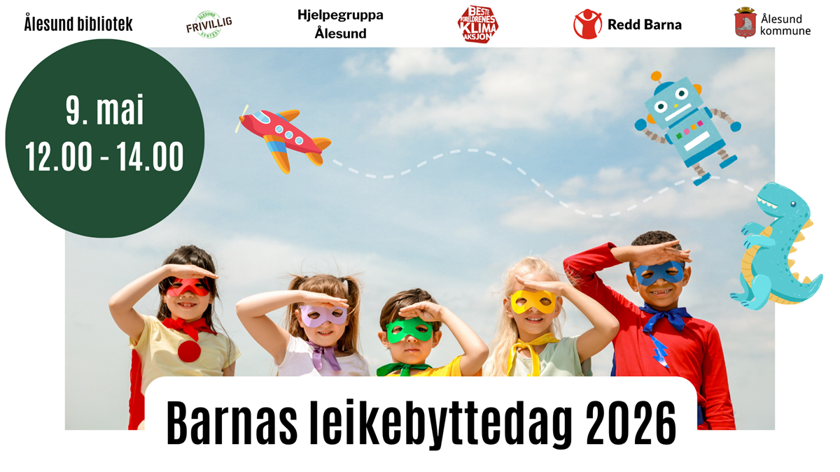 Barnas leikebyttedag 2026. 9. mai 12.00 - 14.00. Ålesund bibliotek, Frivilligsentralen, Hjelpegruppa Ålesund, Besteforeldrenes klimaaksjon, Redd barna, Ålesund kommune. Foto: Fem barn i fargerike, hjemmelagde superheltkostymer.