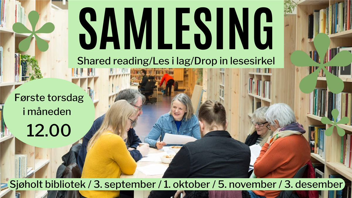 Samlesing. Shared reading/Les i lag/drop in lesesirkel. Første torsdag i måneden 12.00. Sjøholt bibliotek 3. september, 1. oktober, 5. november, 3. desember.