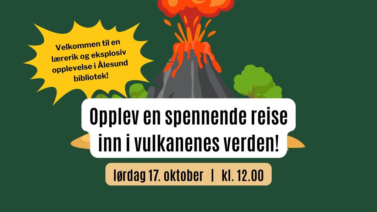 Opplev en spennende reise inn i vulkanenes verden! Lørdag 17. oktober klokka 12.00. Velkommen til en lærerik og eksplosiv opplevelse i Ålesund bibliotek!