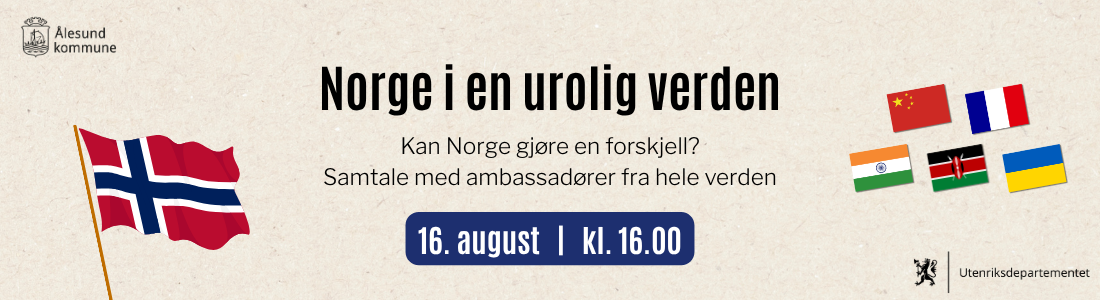 Norge i en urolig verden. Kan Norge gjøre en forskjell? Folkemøte med ambassadører fra hele verden. 16. august klokka 16.00
