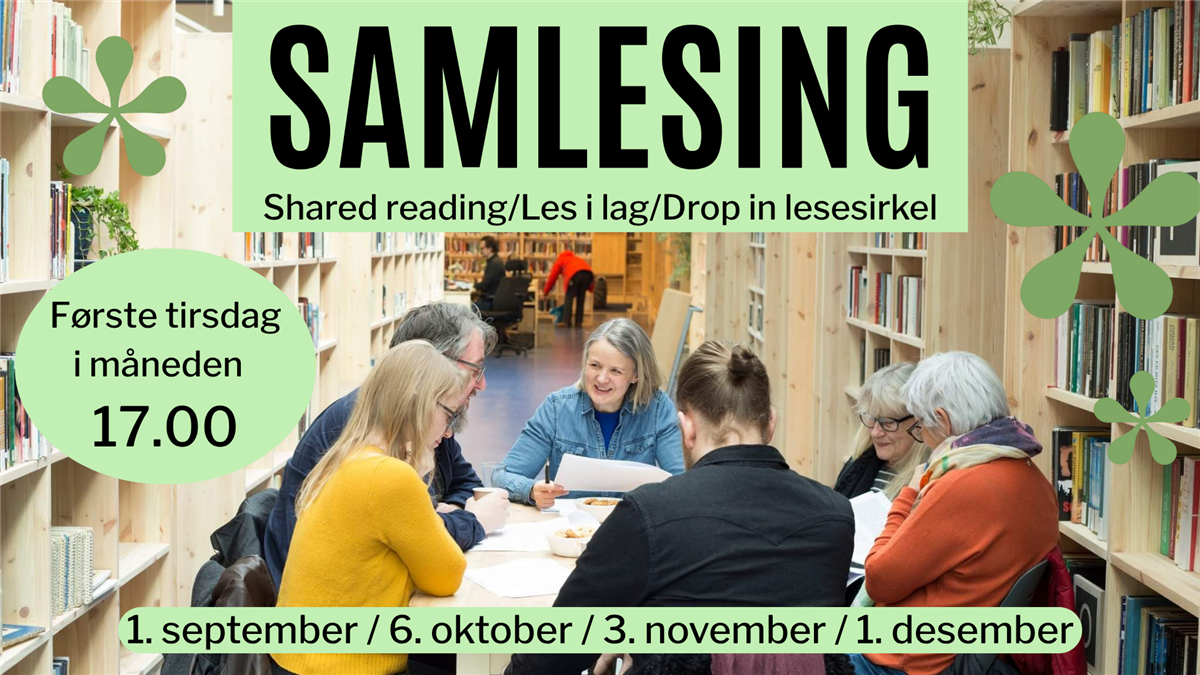 Samlesing. Shared reading/Les i lag/Drop in lesesirkel. Første tirsdag i måneden 17.00. 1. september, 6. oktober, 3. november, 1. desember.