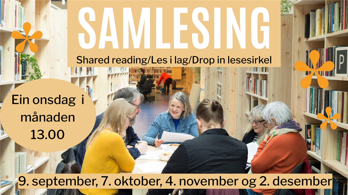 Samlesing. Shared reading/Les i lag/Drop-in lesesirkel. Ein onsdag i mpnaden 13.00. 9. september, 7. oktober, 4. november og 2. desember