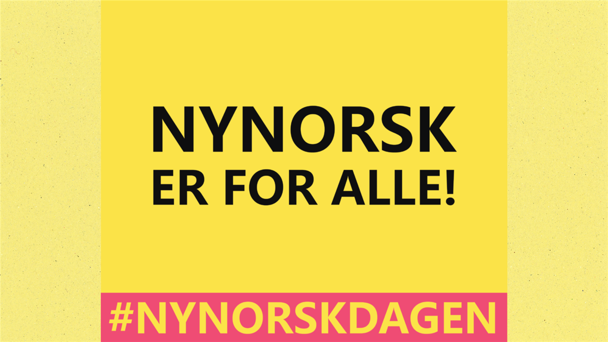 setningen nynorsk er for alle! står midt i bilde mot en gul bakgrunn. helt nederst i bilde er et rosa band med teksten #nynorskdagen i gul skrift