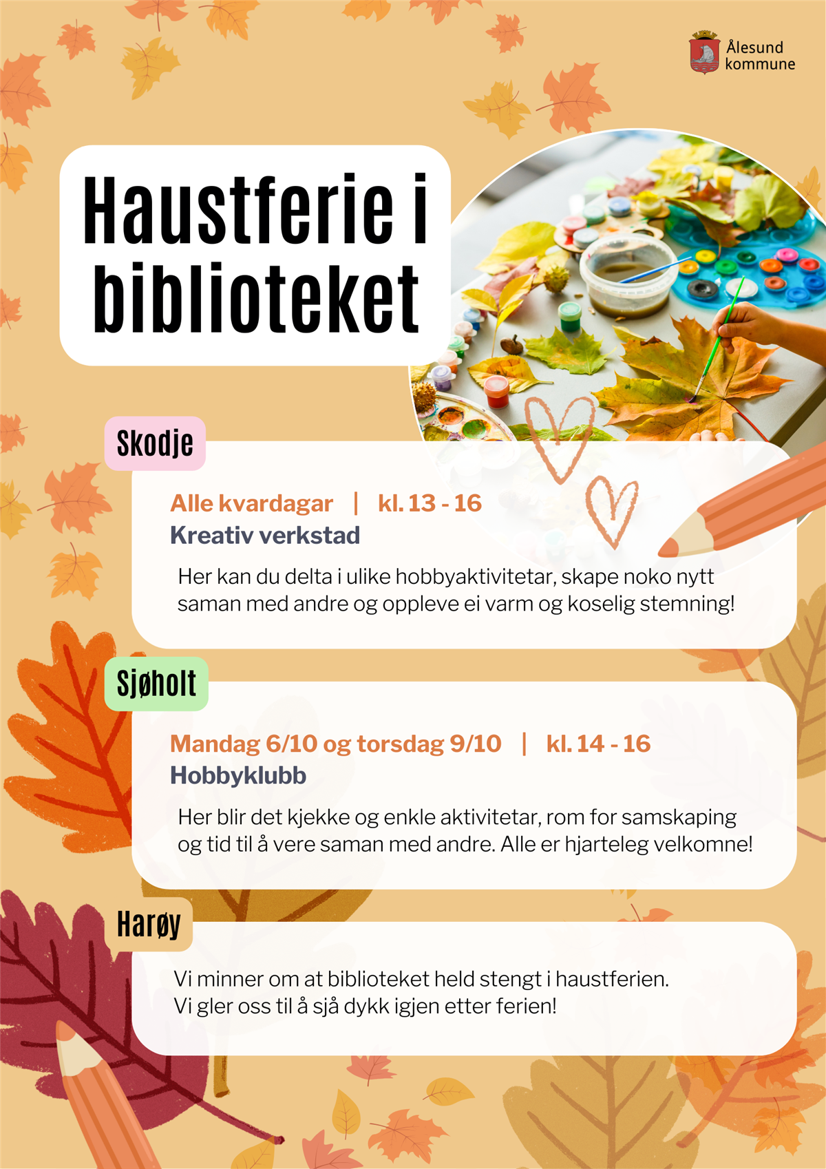 Haustferie i biblioteket. Skodje: Alle kvardagar | kl. 13 - 16 Kreativ verkstad. Her kan du delta i ulike hobbyaktivitetar, skape noko nytt saman med andre og oppleve ei varm og koselig stemning! Sjøholt: Mandag 6/10 og torsdag 9/10 | kl. 14 - 16. Hobbyklubb. Her blir det kjekke og enkle aktivitetar, rom for samskaping og tid til å vere saman med andre. Alle er hjarteleg velkomne! Harøy: Vi minner om at Harøy bibliotek held stengt i haustferien. Vi gler oss til å sjå dykk igjen etter ferien! - Klikk for stort bilete