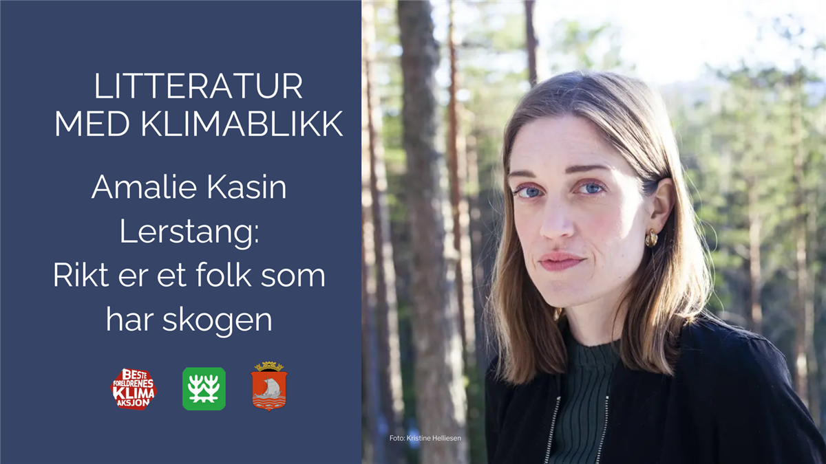 Fotografi av forfatter Amalie Kasin Lerstang med teksten Litteratur med klimablikk: Amalie Kasin Lerstang, Rikt er et folk som har skogen. Under er logoene til Besteforeldrenes klimaaksjon, Naturvernforbundet og kommunevåpenet til Ålesund kommune